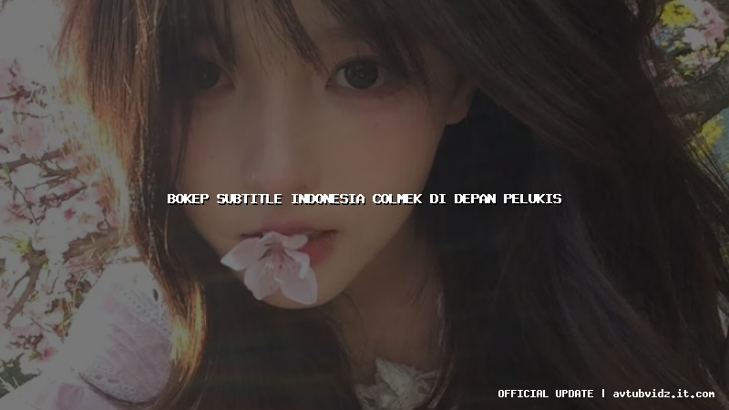 bokep subtitle indonesia colmek di depan pelukis