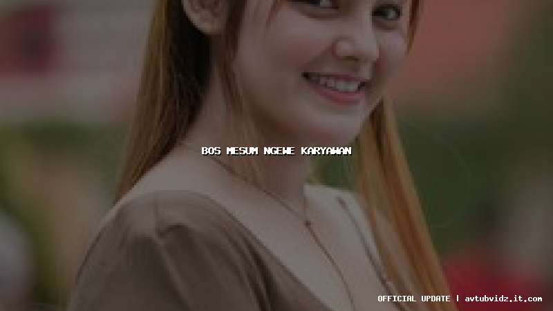 bos mesum ngewe karyawan