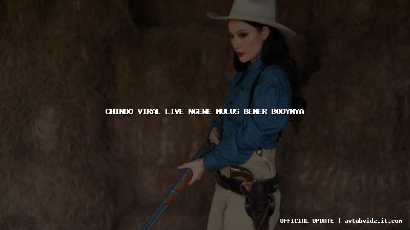 chindo viral live ngewe mulus bener bodynya