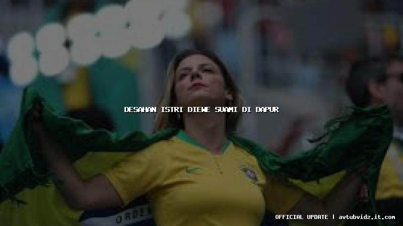 desahan istri diewe suami di dapur