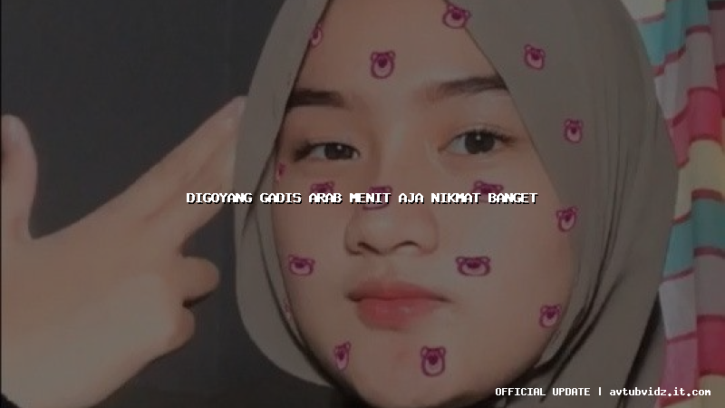 digoyang gadis arab menit aja nikmat banget