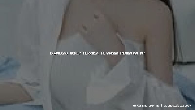 download bokep perkosa tetangga pindahan mp