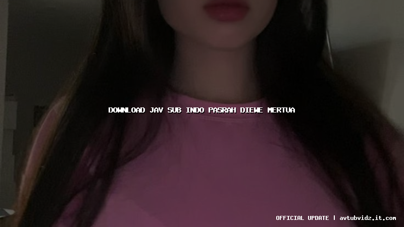 download jav sub indo pasrah diewe mertua