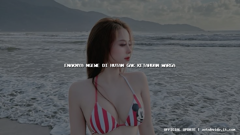 enaknya ngewe di hutan gak ketahuan warga