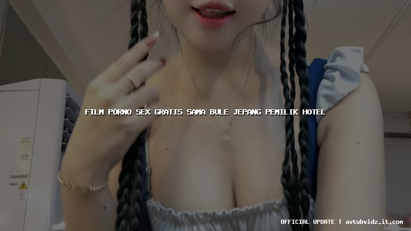 film porno sex gratis sama bule jepang pemilik hotel