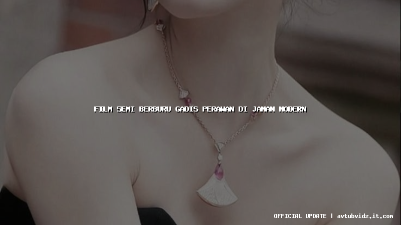 film semi berburu gadis perawan di jaman modern
