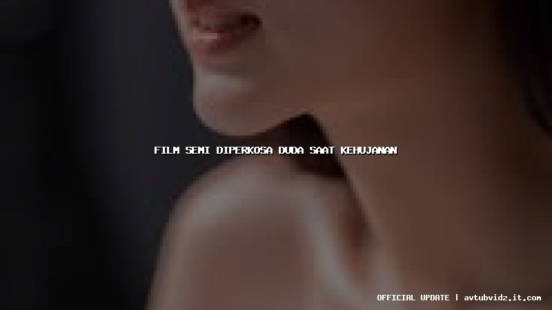 film semi diperkosa duda saat kehujanan