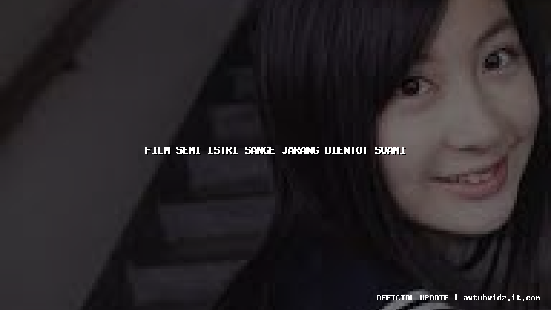 film semi istri sange jarang dientot suami