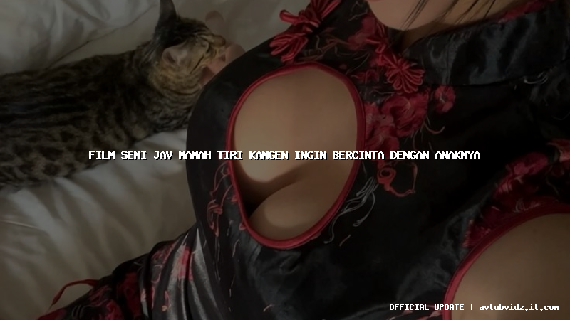 film semi jav mamah tiri kangen ingin bercinta dengan anaknya