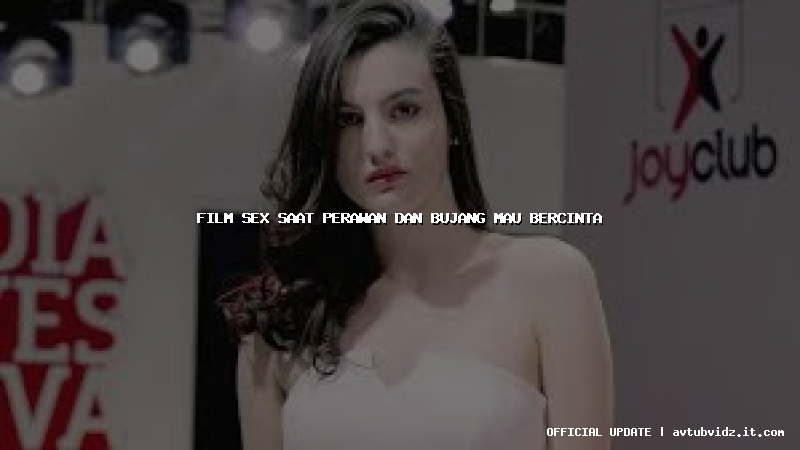 film sex saat perawan dan bujang mau bercinta