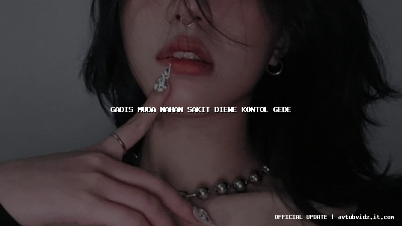 gadis muda nahan sakit diewe kontol gede