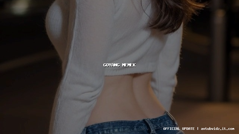 goyang memek