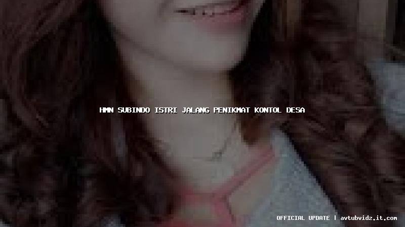 hmn subindo istri jalang penikmat kontol desa