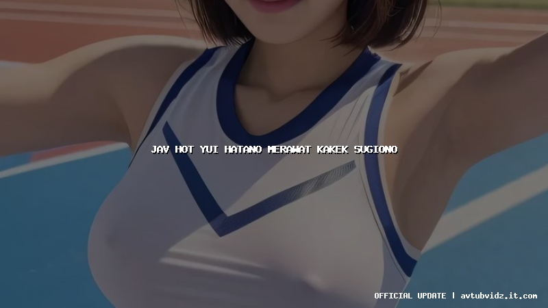 jav hot yui hatano merawat kakek sugiono