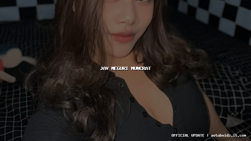 jav meguri muncrat