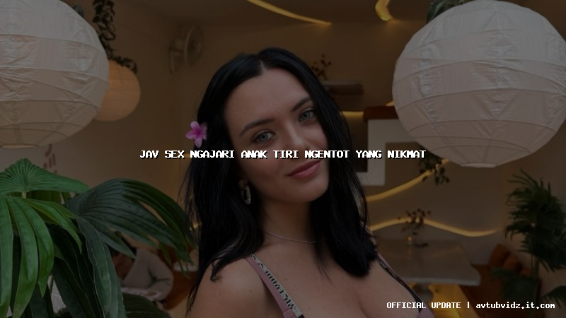 jav sex ngajari anak tiri ngentot yang nikmat