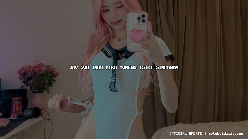 jav sub indo aika yumeno istri simpanan