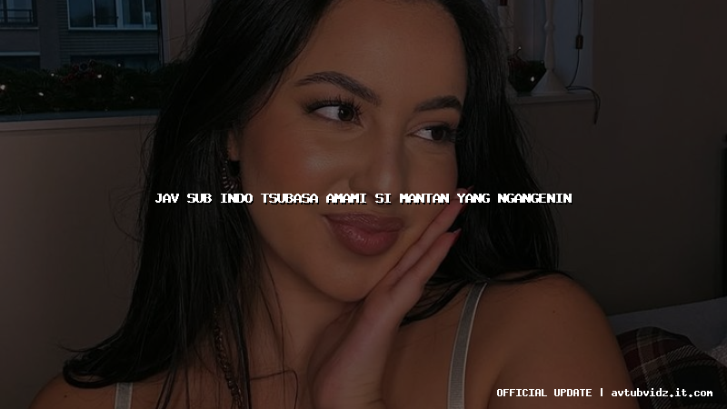 jav sub indo tsubasa amami si mantan yang ngangenin