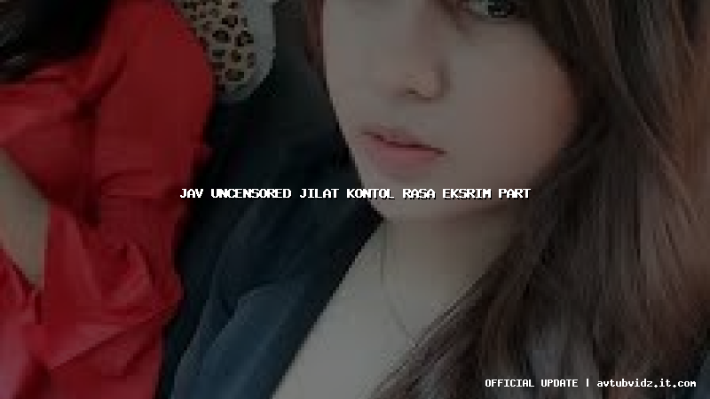 jav uncensored jilat kontol rasa eksrim part