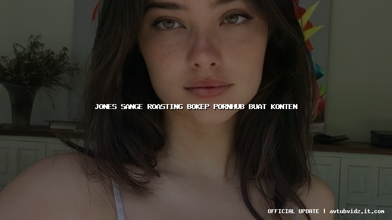 jones sange roasting bokep pornhub buat konten
