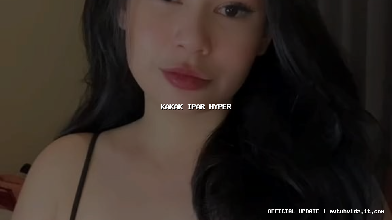 kakak ipar hyper