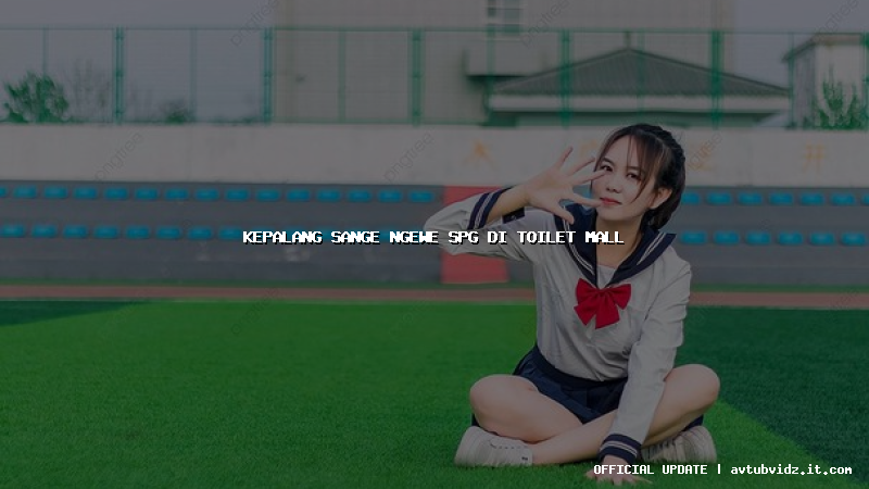 kepalang sange ngewe spg di toilet mall