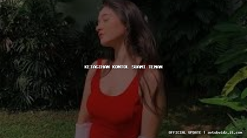 ketagihan kontol suami teman