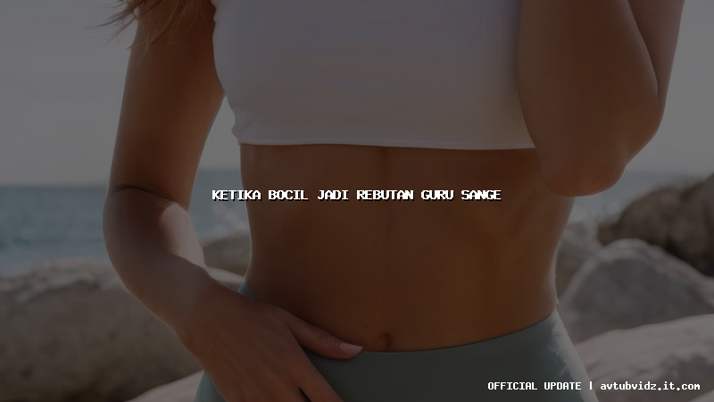 ketika bocil jadi rebutan guru sange