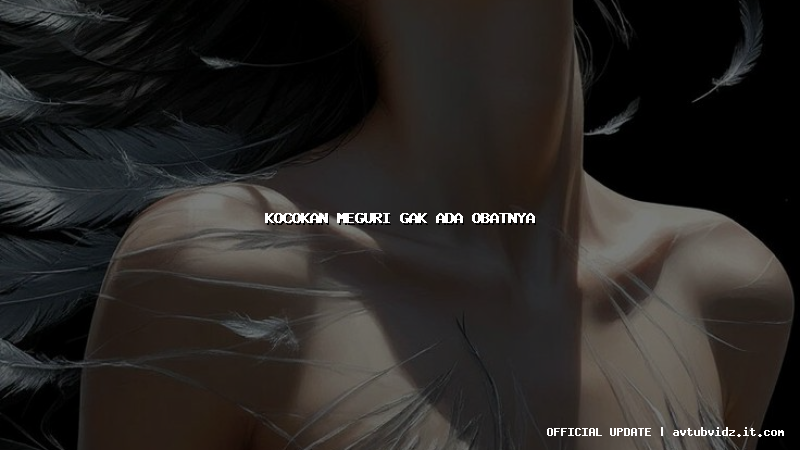 kocokan meguri gak ada obatnya