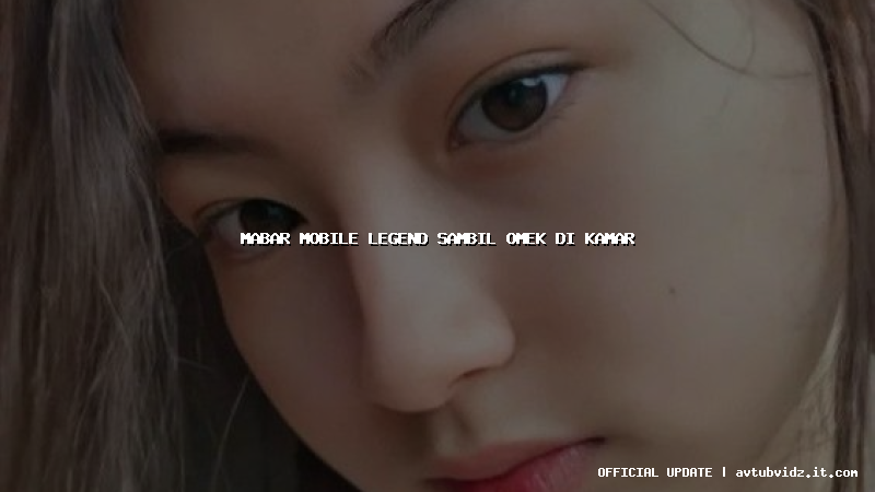 mabar mobile legend sambil omek di kamar