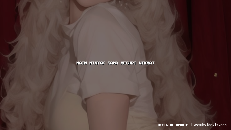 main minyak sama meguri nikmat