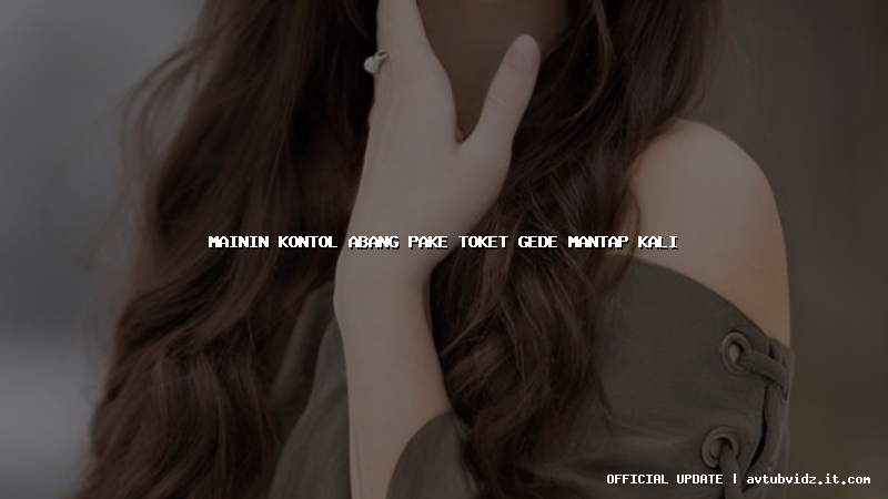mainin kontol abang pake toket gede mantap kali