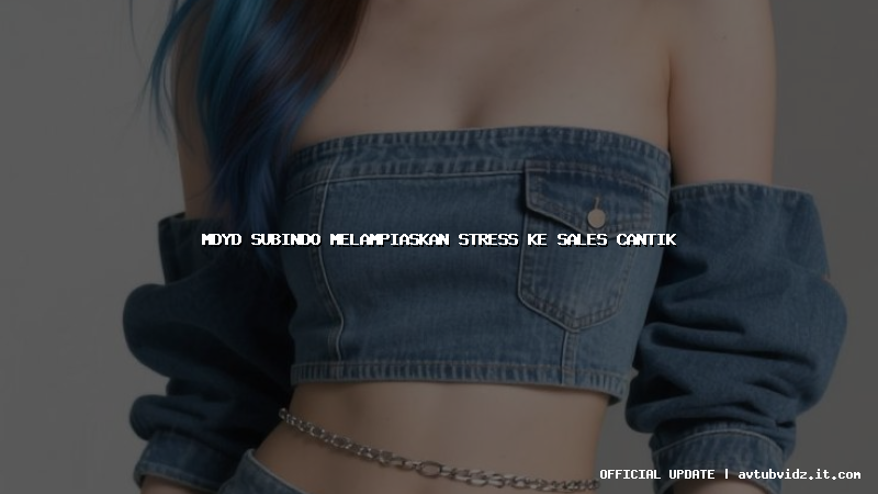 mdyd subindo melampiaskan stress ke sales cantik