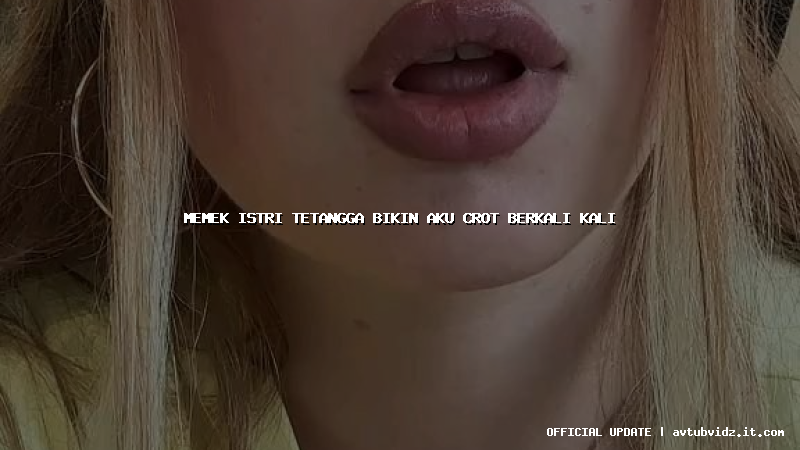 memek istri tetangga bikin aku crot berkali kali