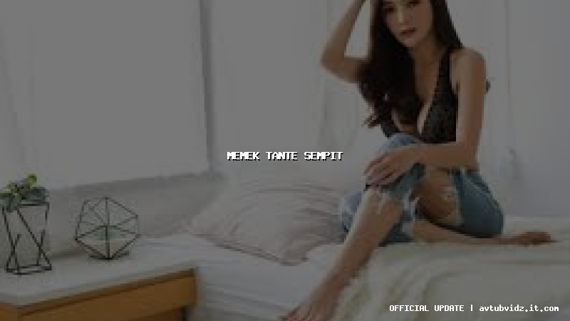 memek tante sempit