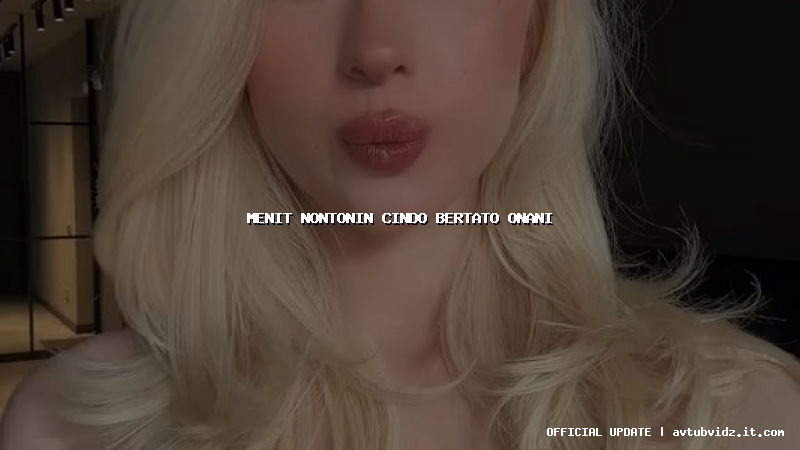 menit nontonin cindo bertato onani