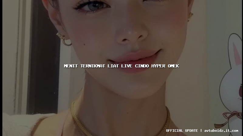 menit ternikmat liat live cindo hyper omek
