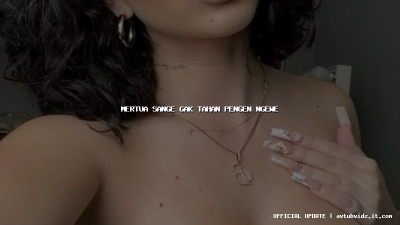 mertua sange gak tahan pengen ngewe