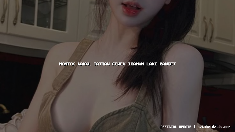 montok nakal tatoan cewek idaman laki banget