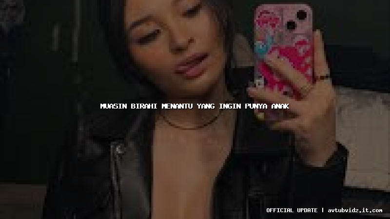 muasin birahi menantu yang ingin punya anak