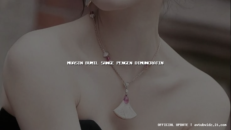 muasin bumil sange pengen dimuncratin