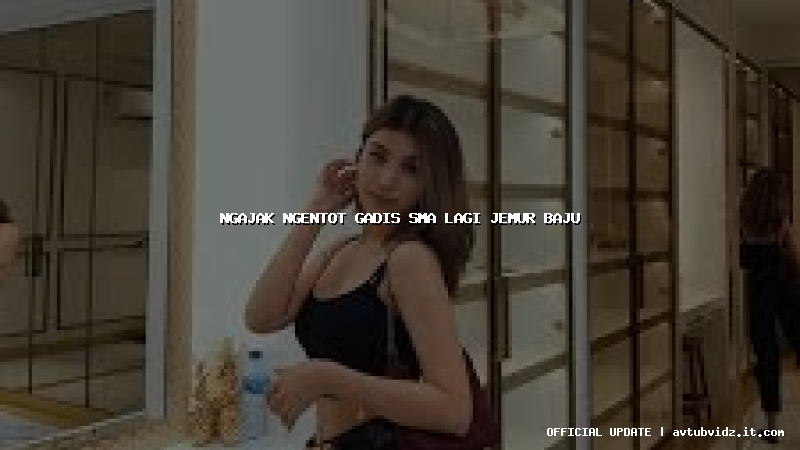 ngajak ngentot gadis sma lagi jemur baju