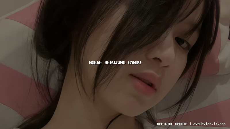 ngewe berujung candu