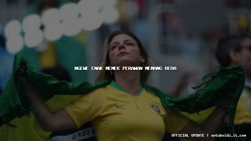 ngewe enak memek perawan memang beda