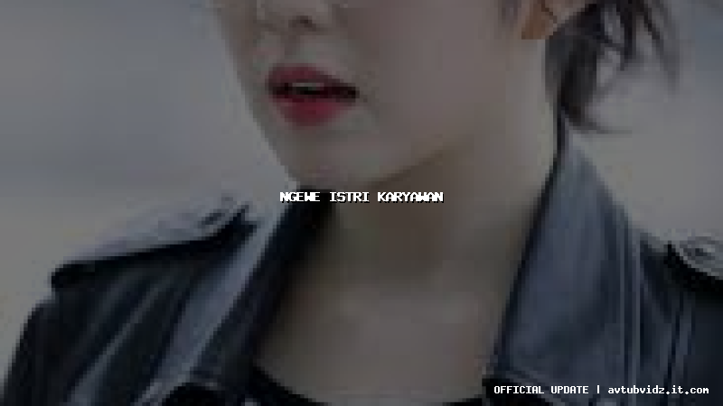 ngewe istri karyawan