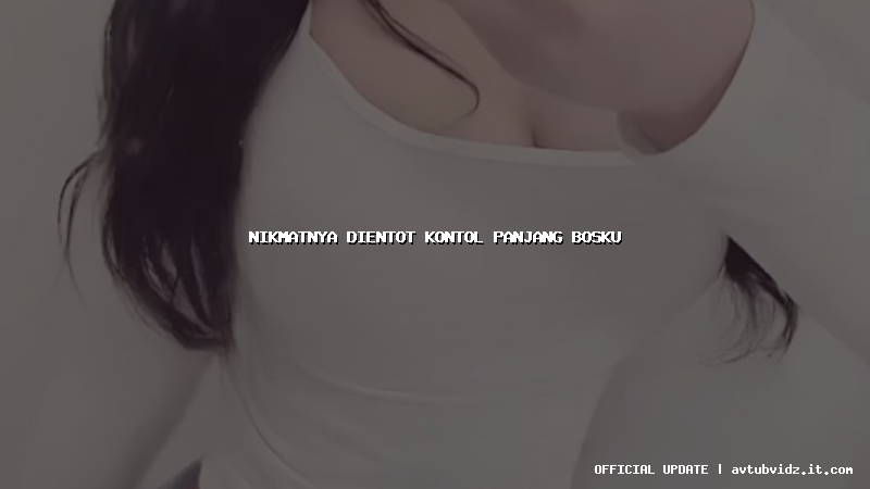 nikmatnya dientot kontol panjang bosku