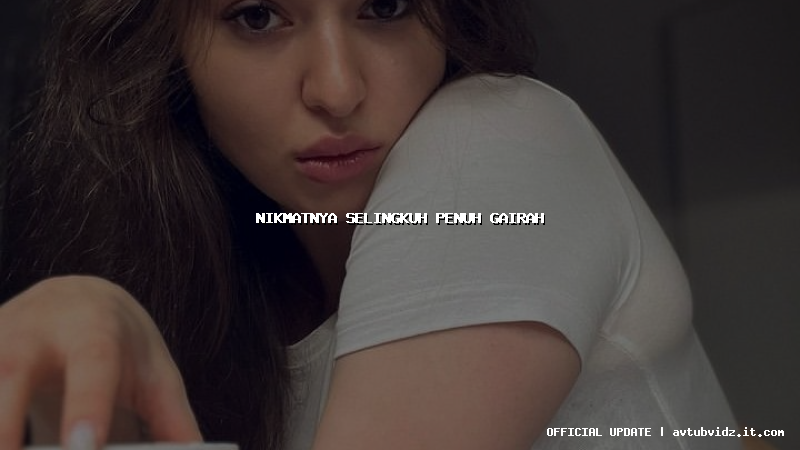 nikmatnya selingkuh penuh gairah