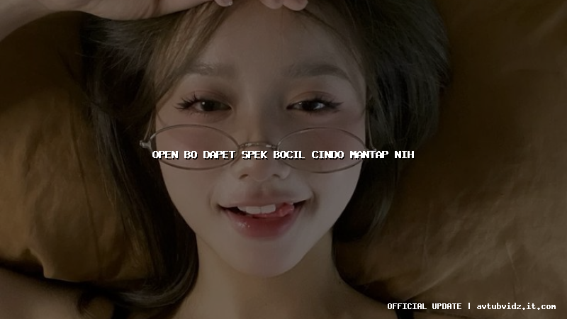 open bo dapet spek bocil cindo mantap nih