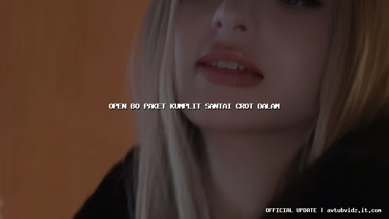 open bo paket kumplit santai crot dalam