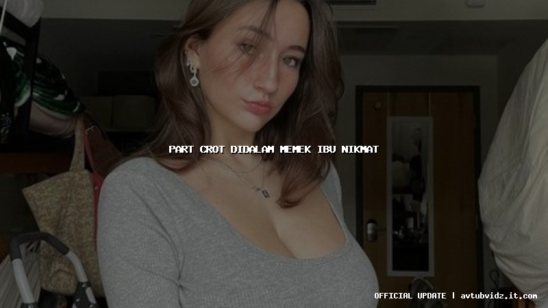 part crot didalam memek ibu nikmat